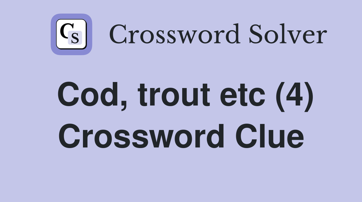 Cod, trout etc (4) Crossword Clue