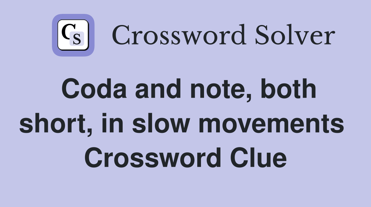 Coda and note, both short, in slow movements  Crossword Clue