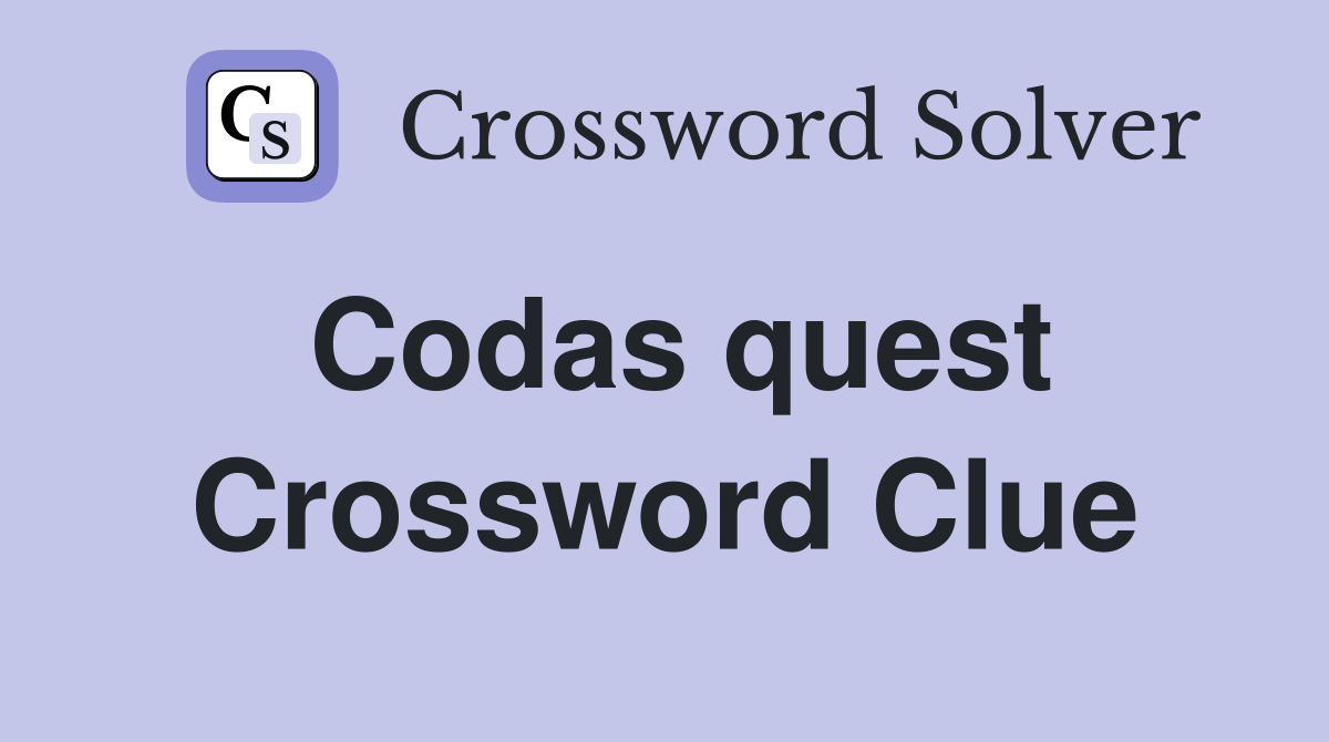 Codas quest Crossword Clue