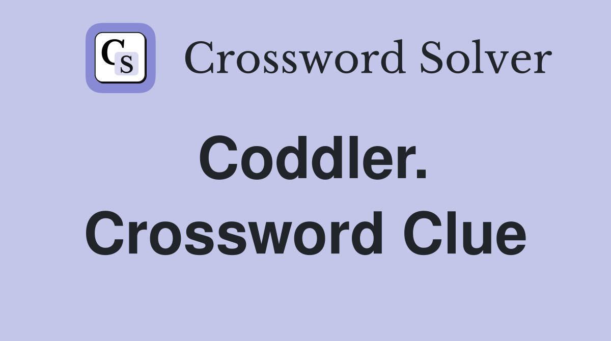 Coddler. Crossword Clue