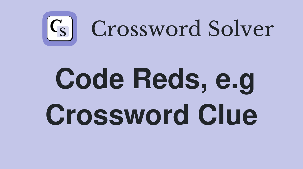Code Reds, e.g Crossword Clue