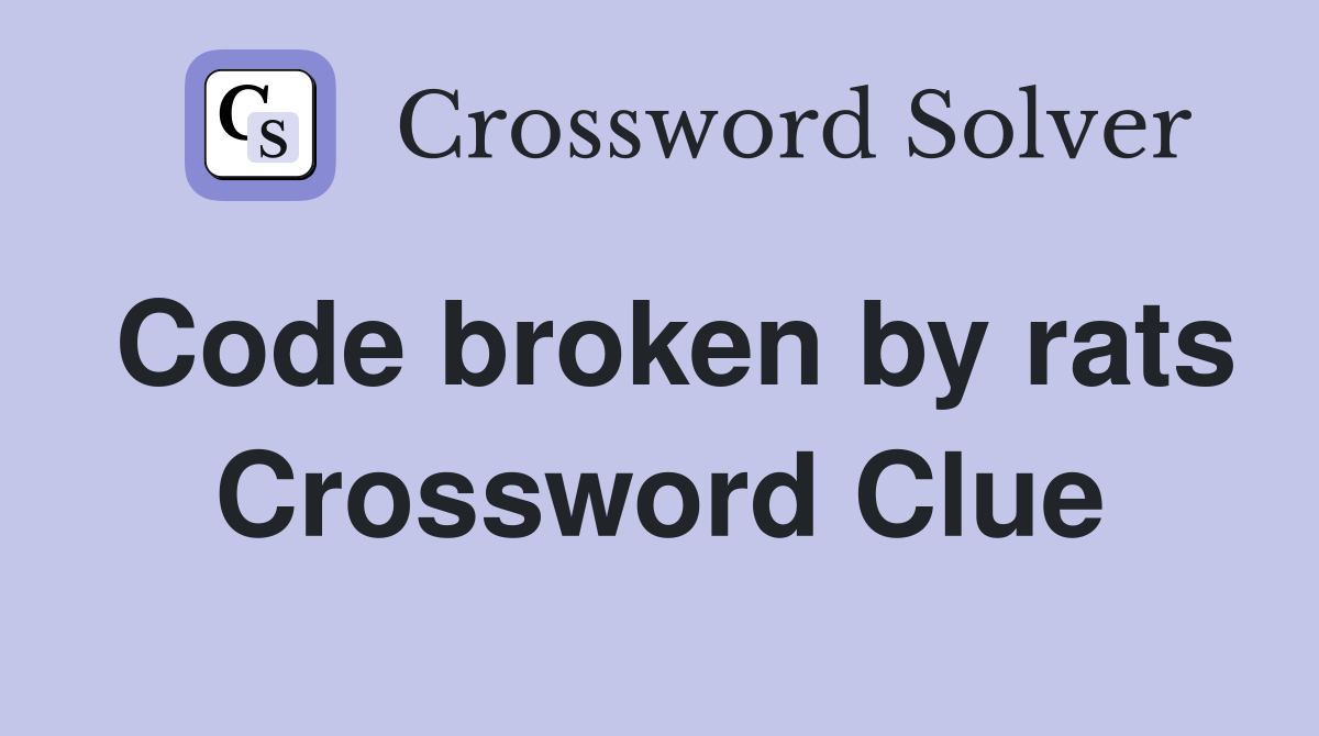 Code broken by rats Crossword Clue