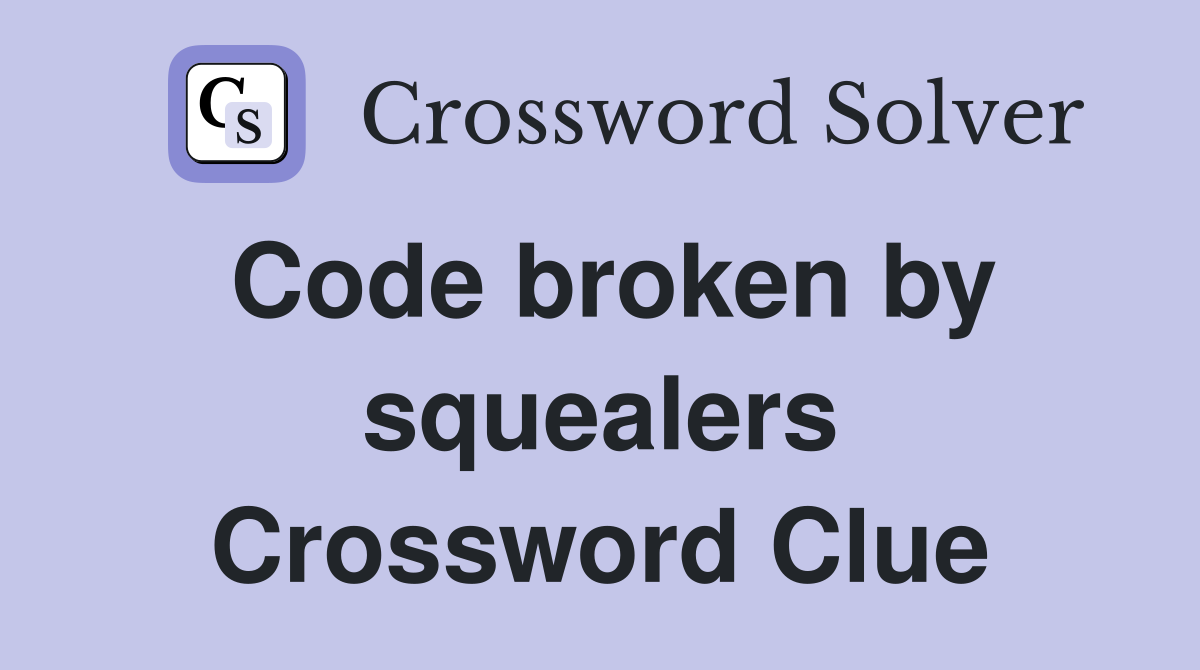 Code broken by squealers Crossword Clue