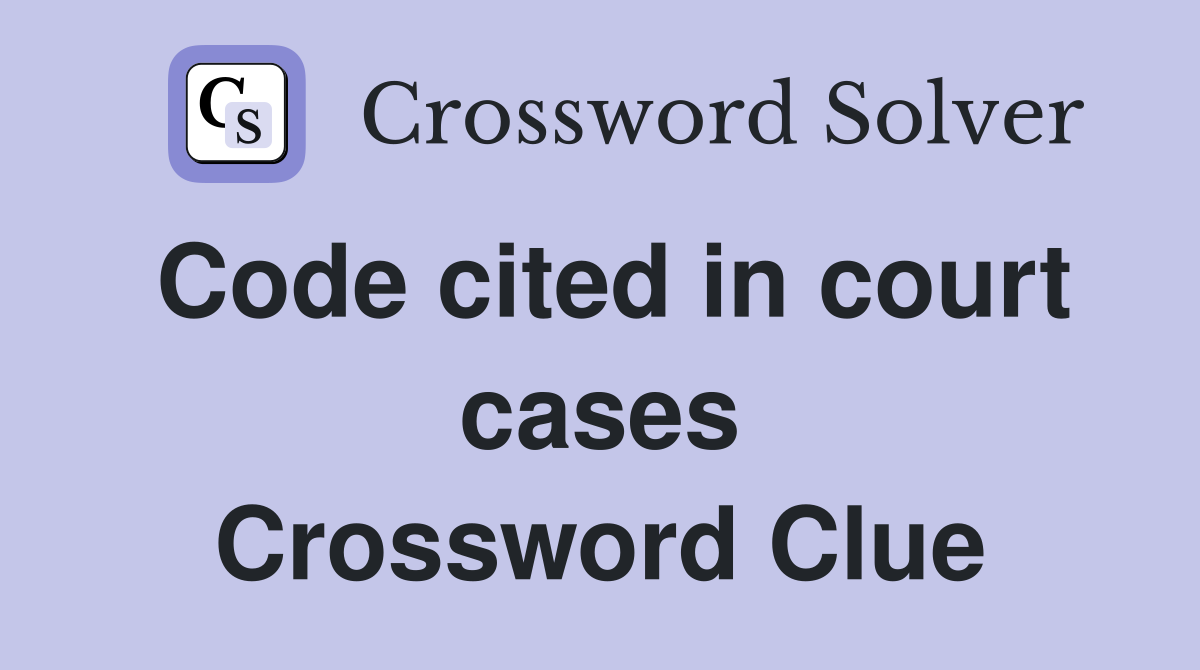 Code cited in court cases Crossword Clue
