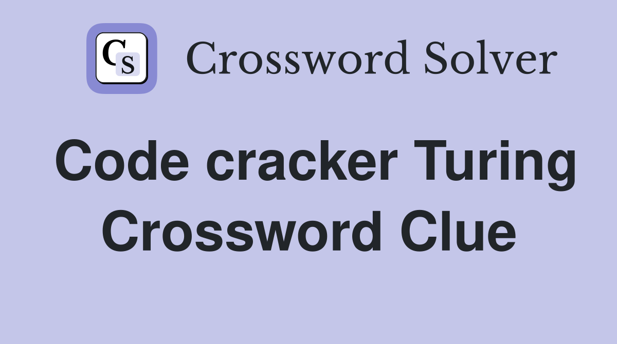 Code cracker Turing Crossword Clue