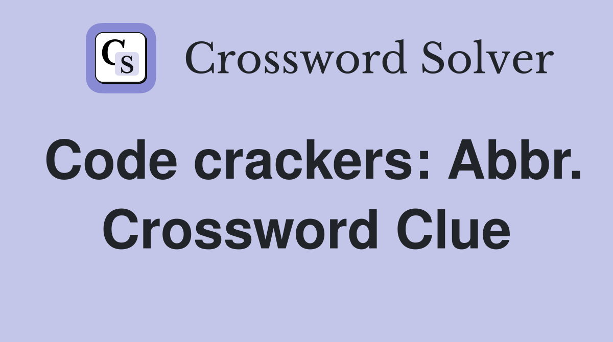 Code crackers: Abbr. Crossword Clue