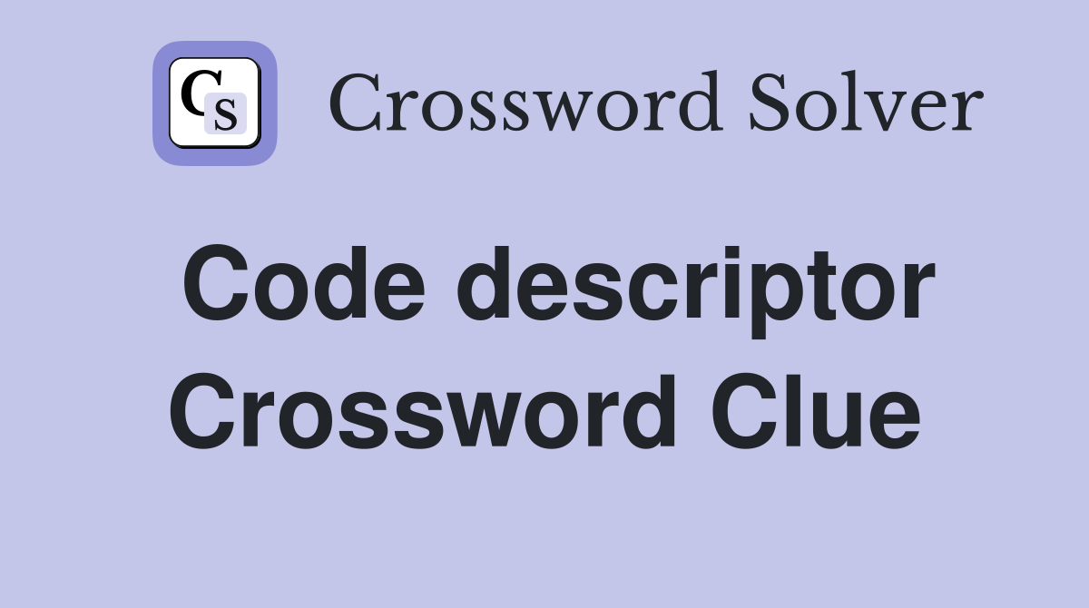 Code descriptor Crossword Clue