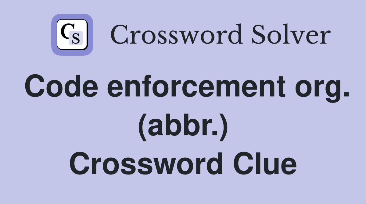 Code enforcement org (abbr ) Crossword Clue Answers Crossword Solver