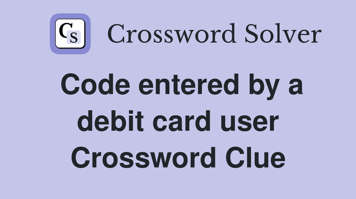 Code entered by a debit card user Crossword Clue