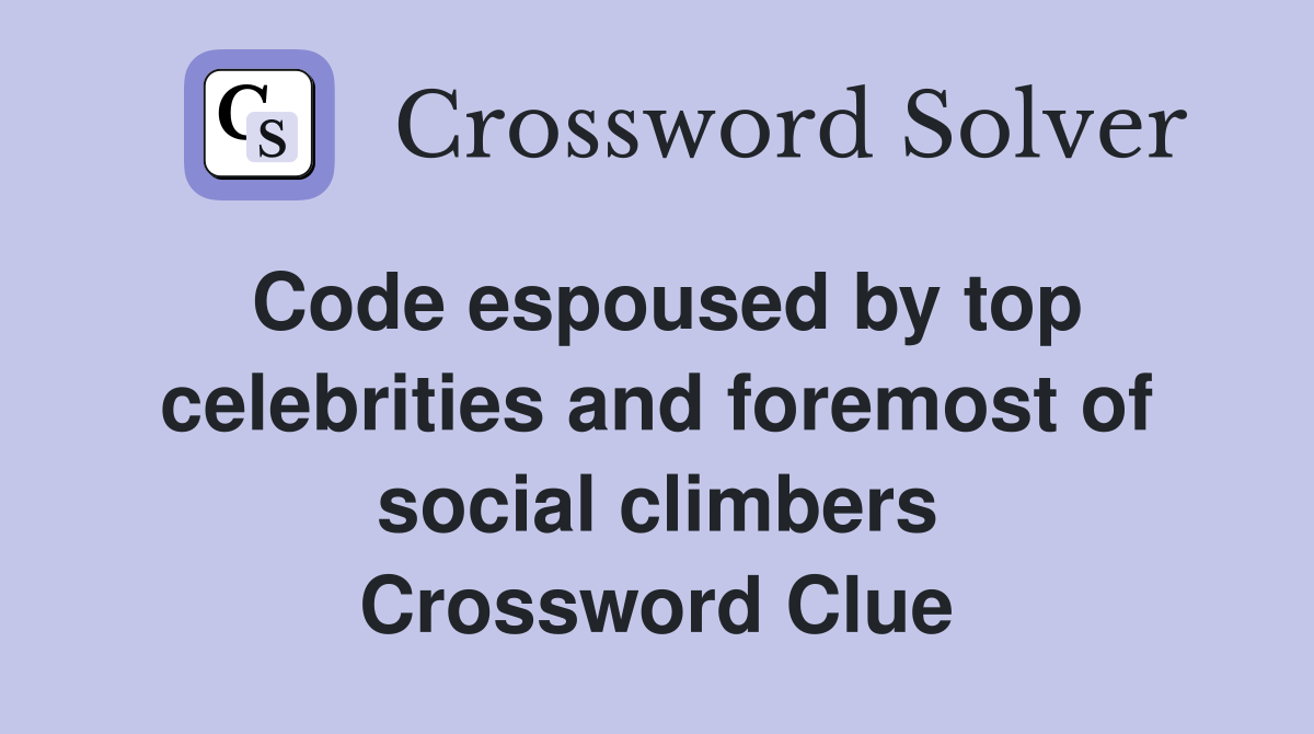 Code espoused by top celebrities and foremost of social climbers Crossword Clue