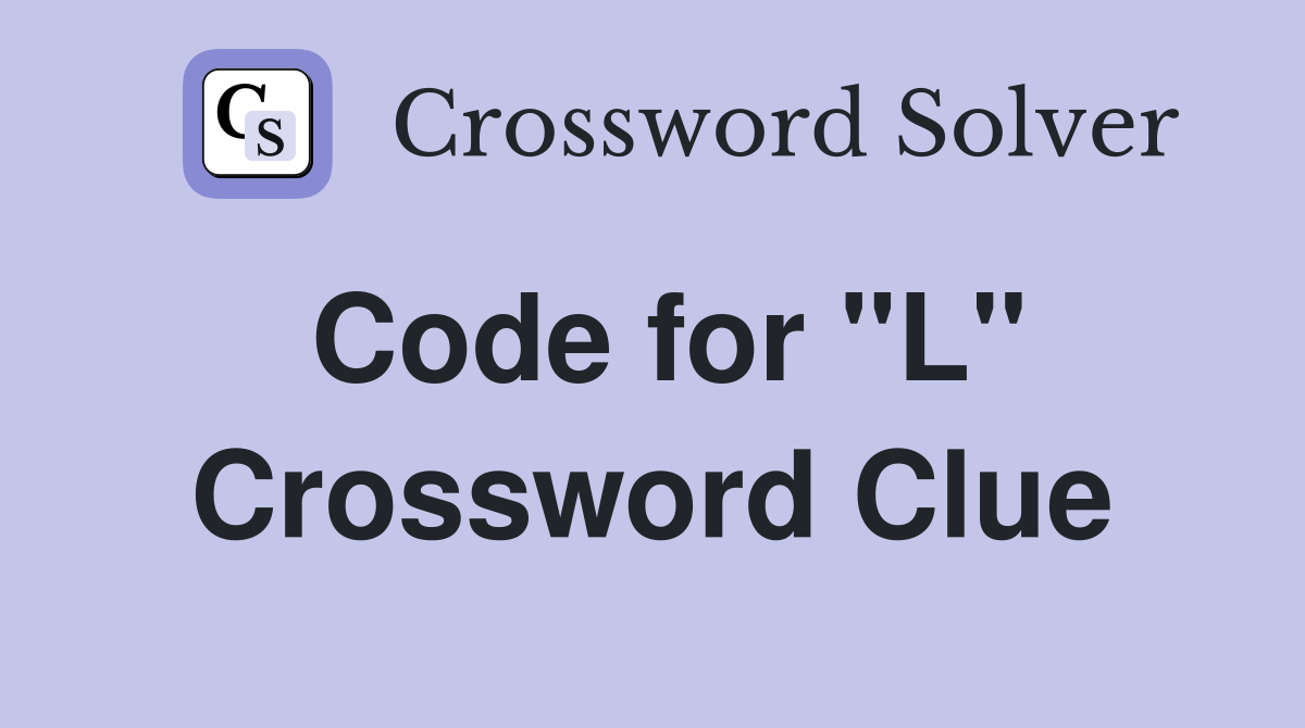 Code for "L" Crossword Clue
