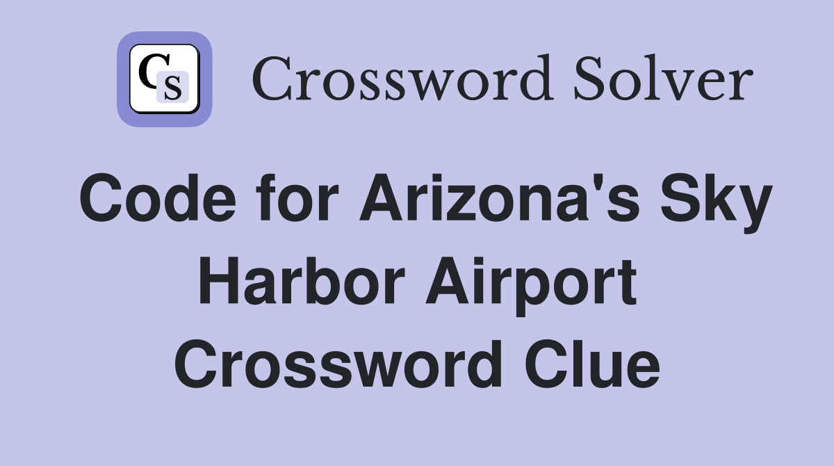 Code for Arizona's Sky Harbor Airport Crossword Clue