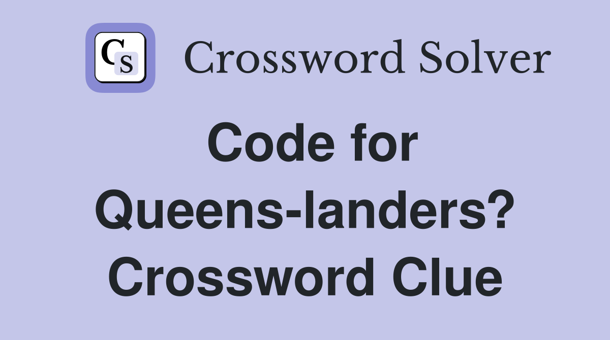 Code for Queens-landers? Crossword Clue