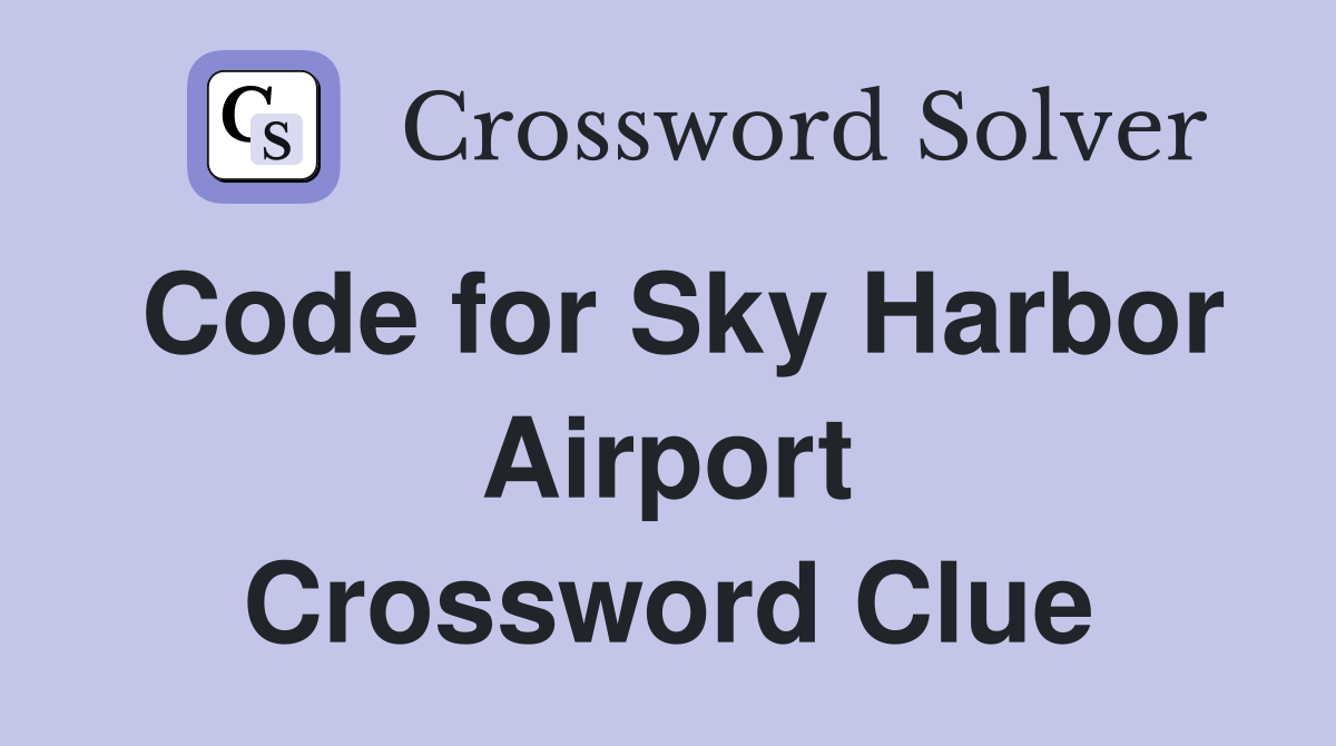 Code for Sky Harbor Airport Crossword Clue