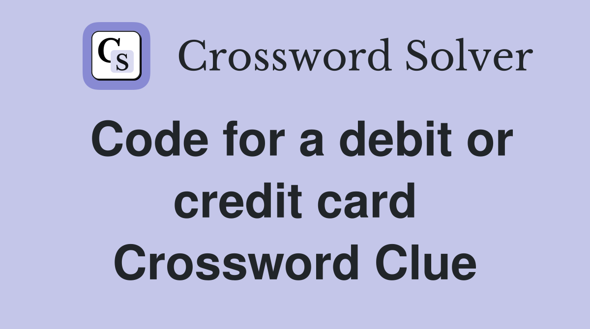 Code for a debit or credit card Crossword Clue