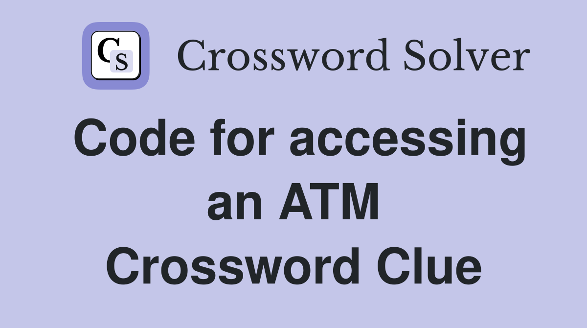 Code for accessing an ATM Crossword Clue