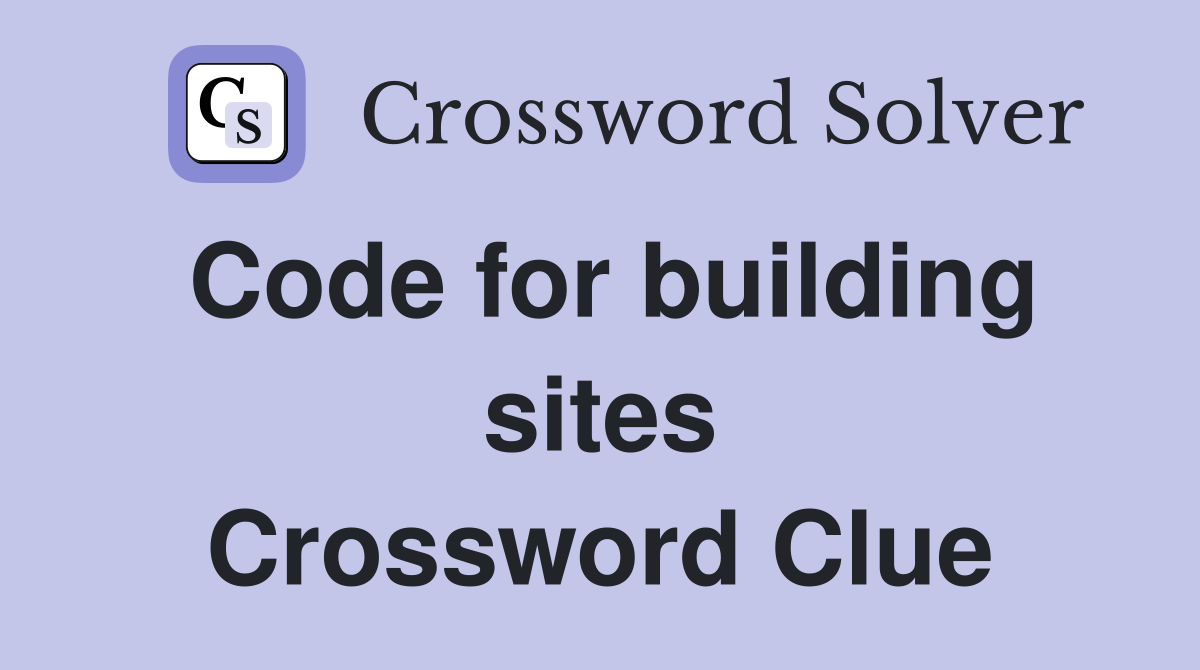 Code for building sites Crossword Clue