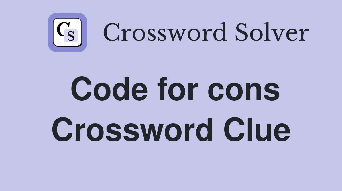 Code for cons Crossword Clue