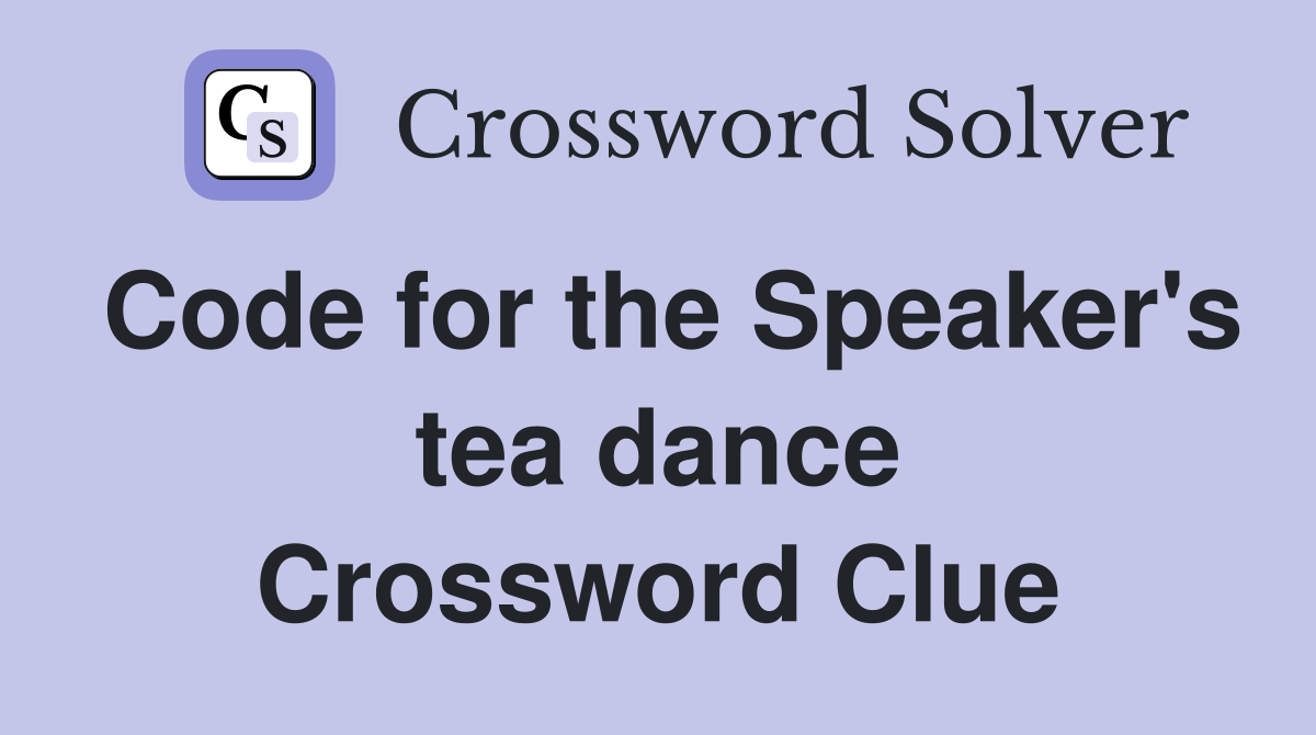 Code for the Speaker's tea dance Crossword Clue