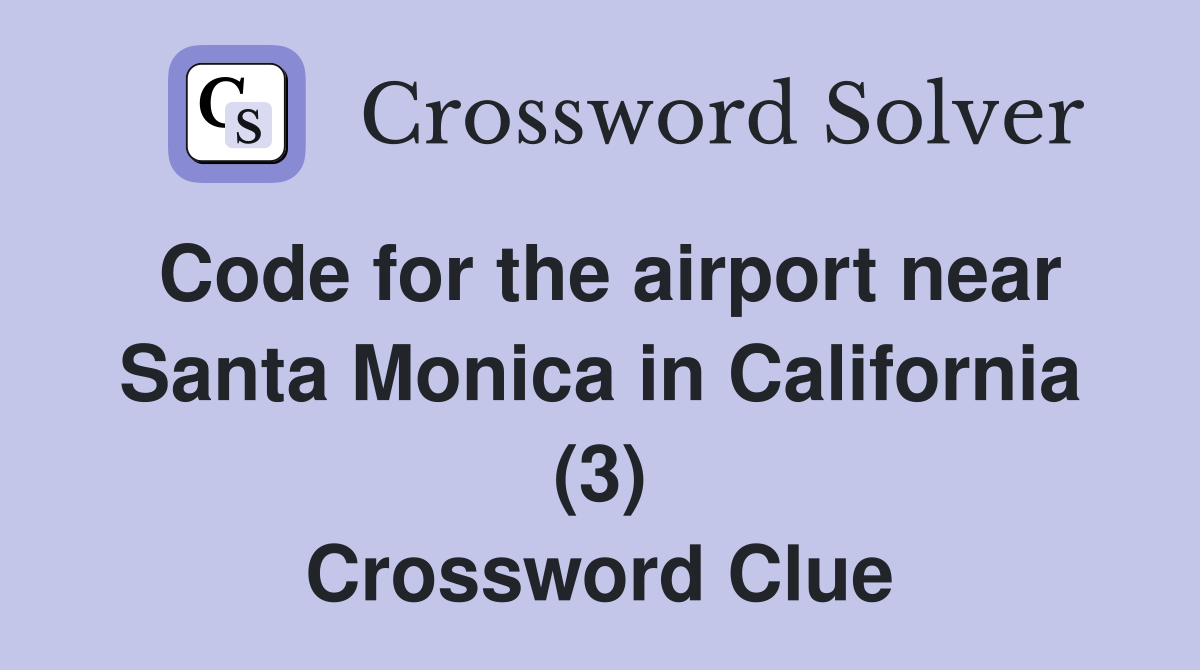 Code for the airport near Santa Monica in California (3) Crossword Clue
