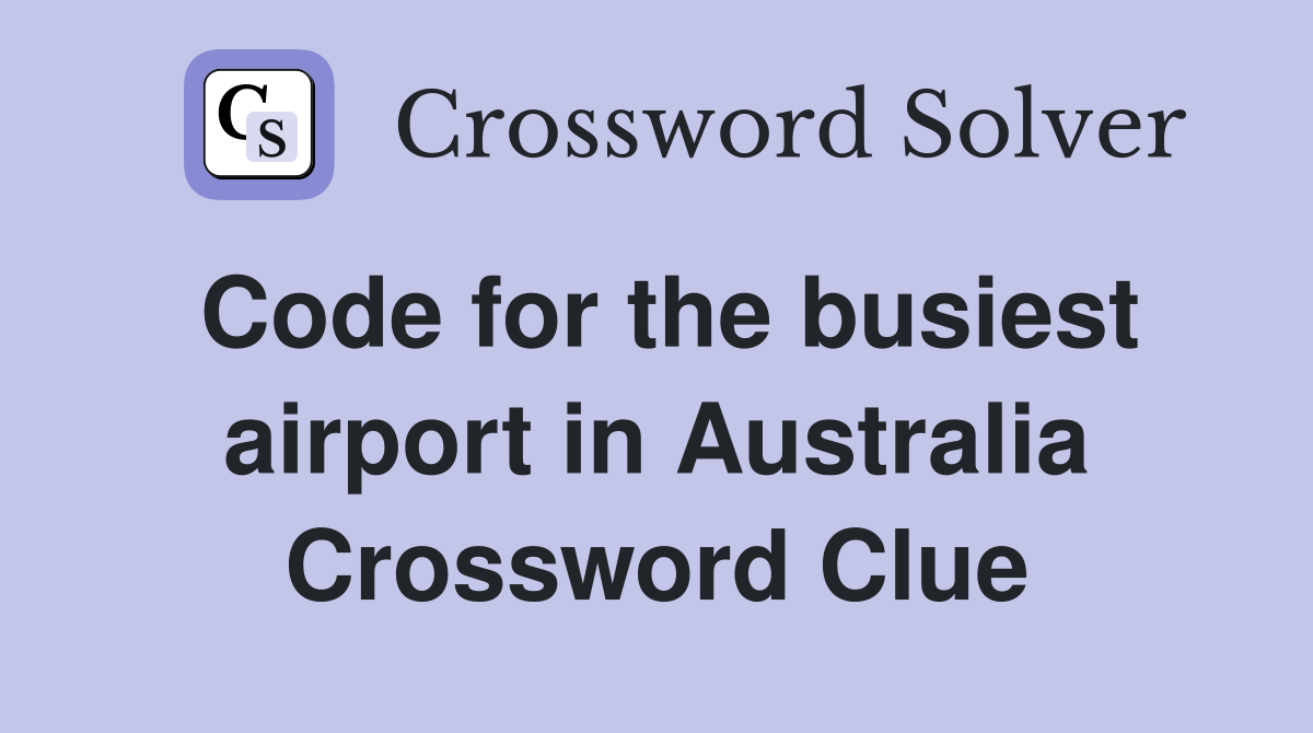 Code for the busiest airport in Australia Crossword Clue