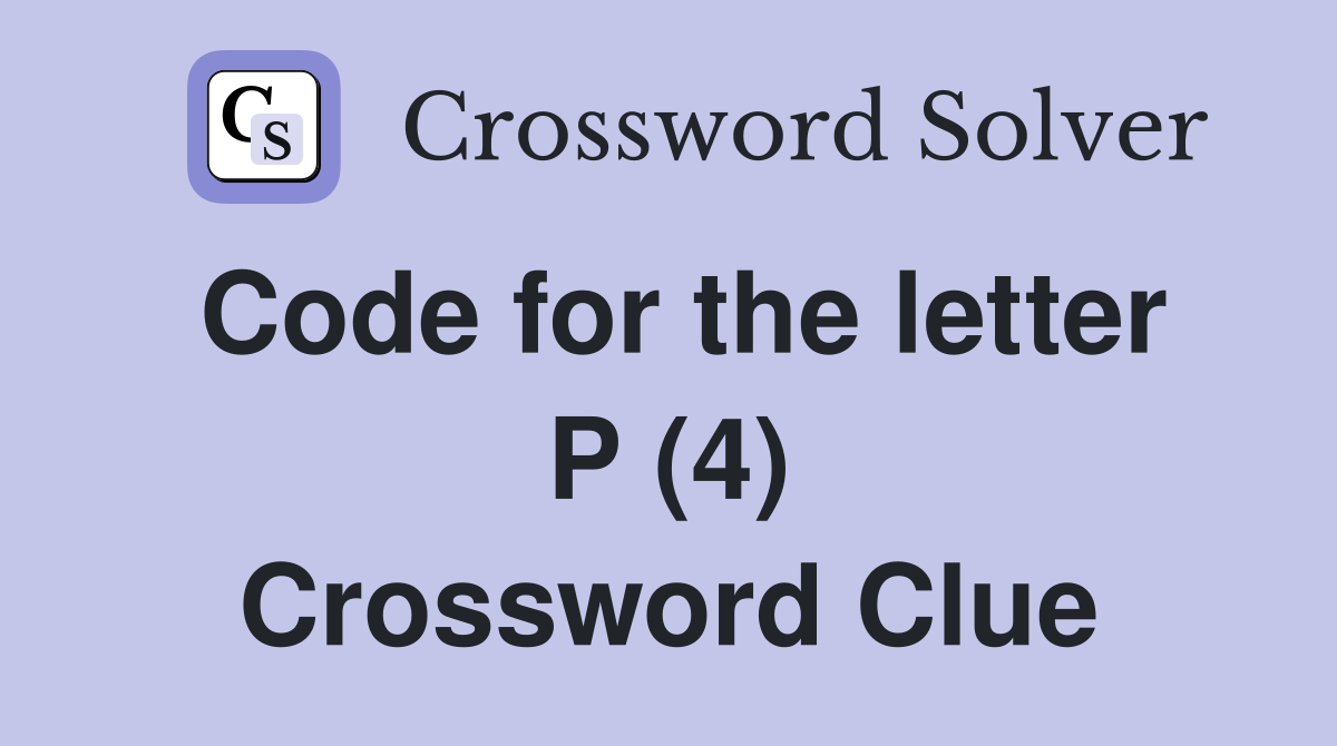 Code for the letter P (4) Crossword Clue