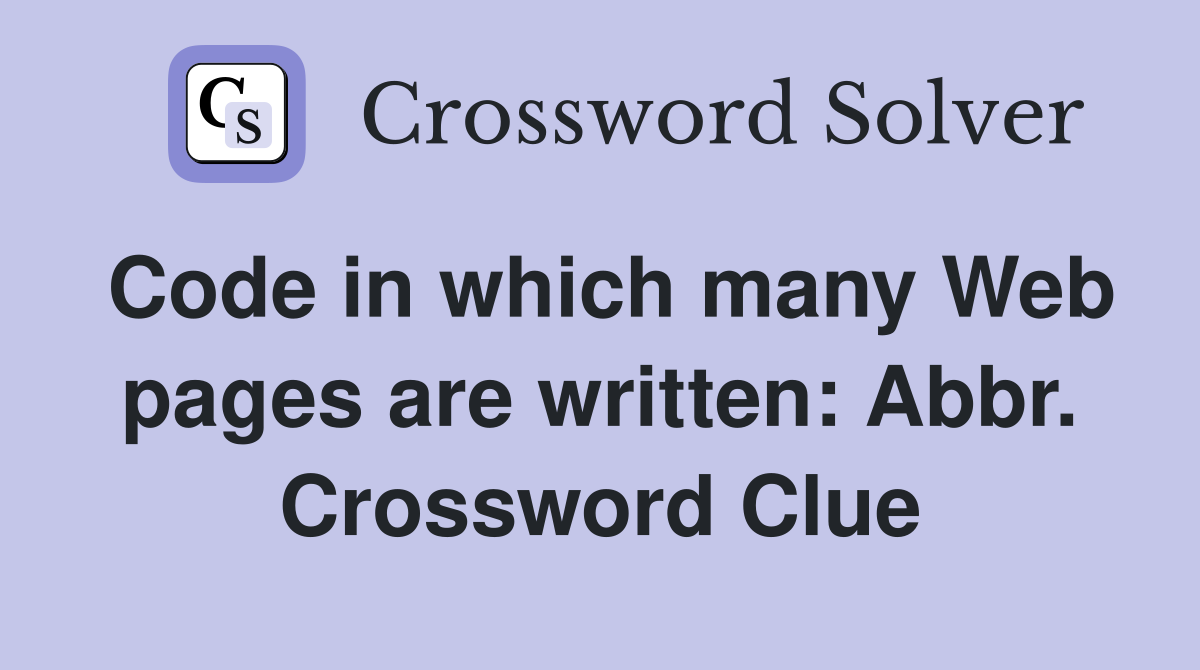 Code in which many Web pages are written: Abbr. Crossword Clue