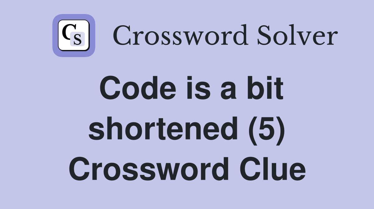 Code is a bit shortened (5) Crossword Clue