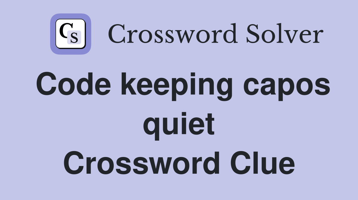 Code keeping capos quiet Crossword Clue