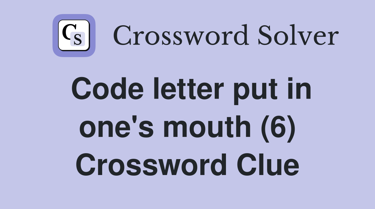 Code letter put in one's mouth (6) Crossword Clue