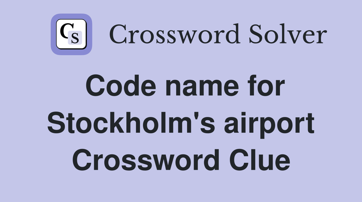 Code name for Stockholm's airport Crossword Clue