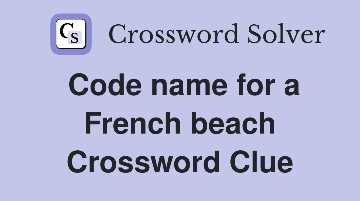 Code name for a French beach Crossword Clue