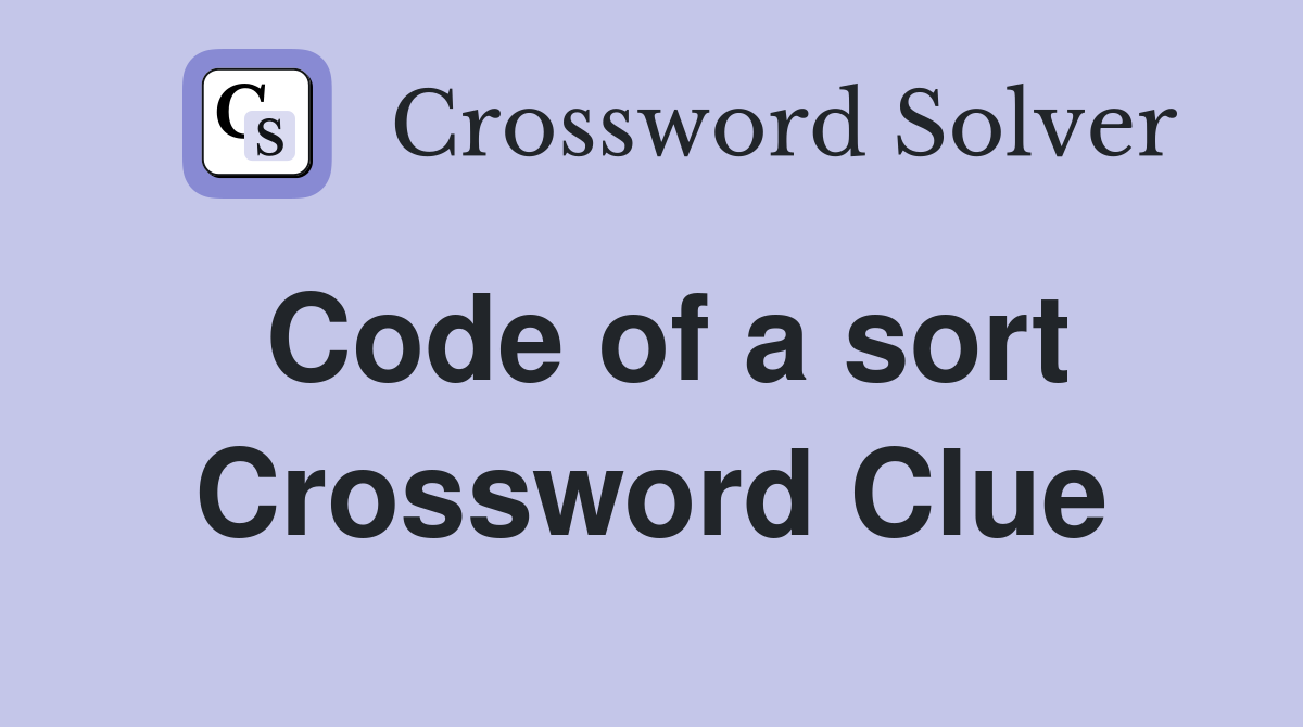 Code of a sort Crossword Clue