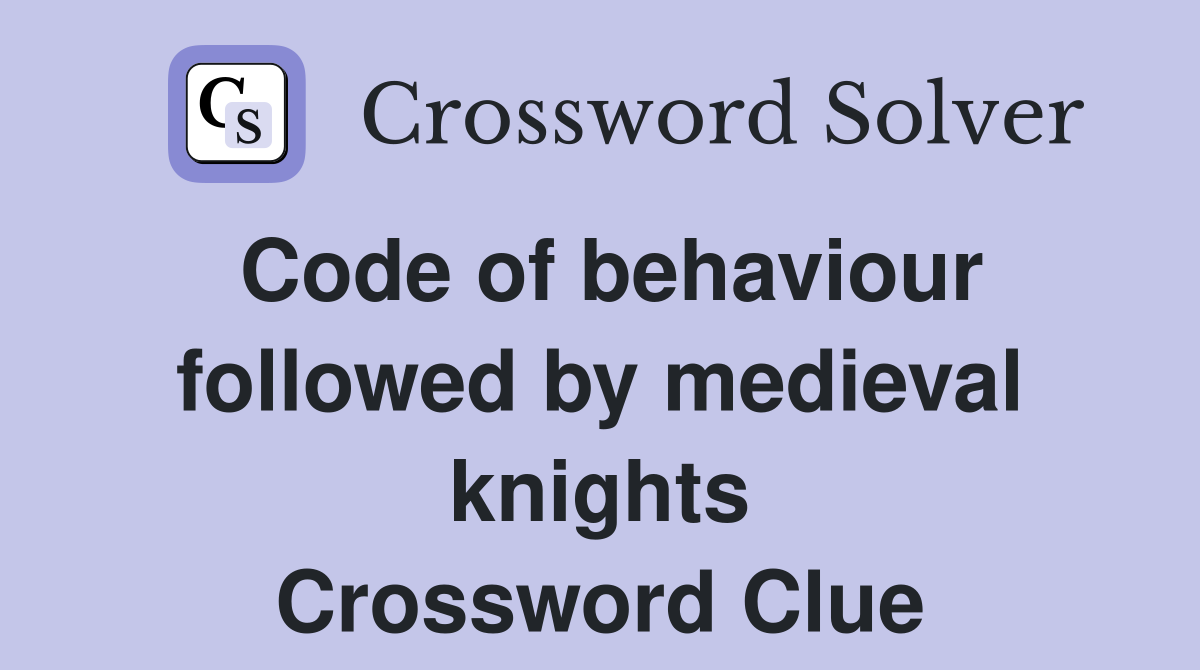 Code of behaviour followed by medieval knights Crossword Clue