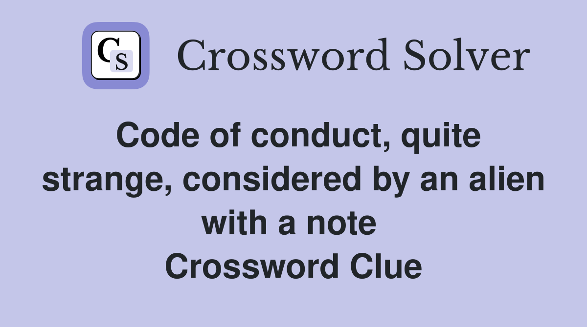 Code of conduct, quite strange, considered by an alien with a note  Crossword Clue