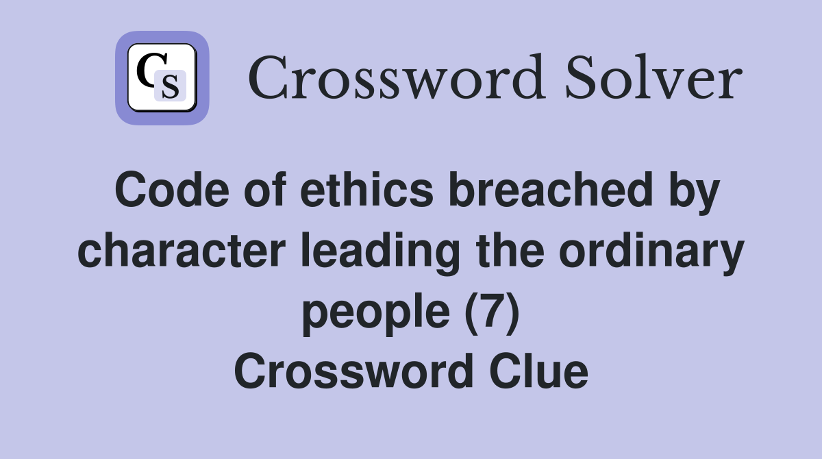 Code of ethics breached by character leading the ordinary people (7) Crossword Clue