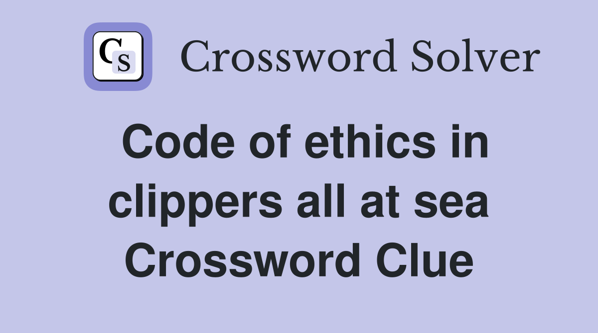 Code of ethics in clippers all at sea Crossword Clue