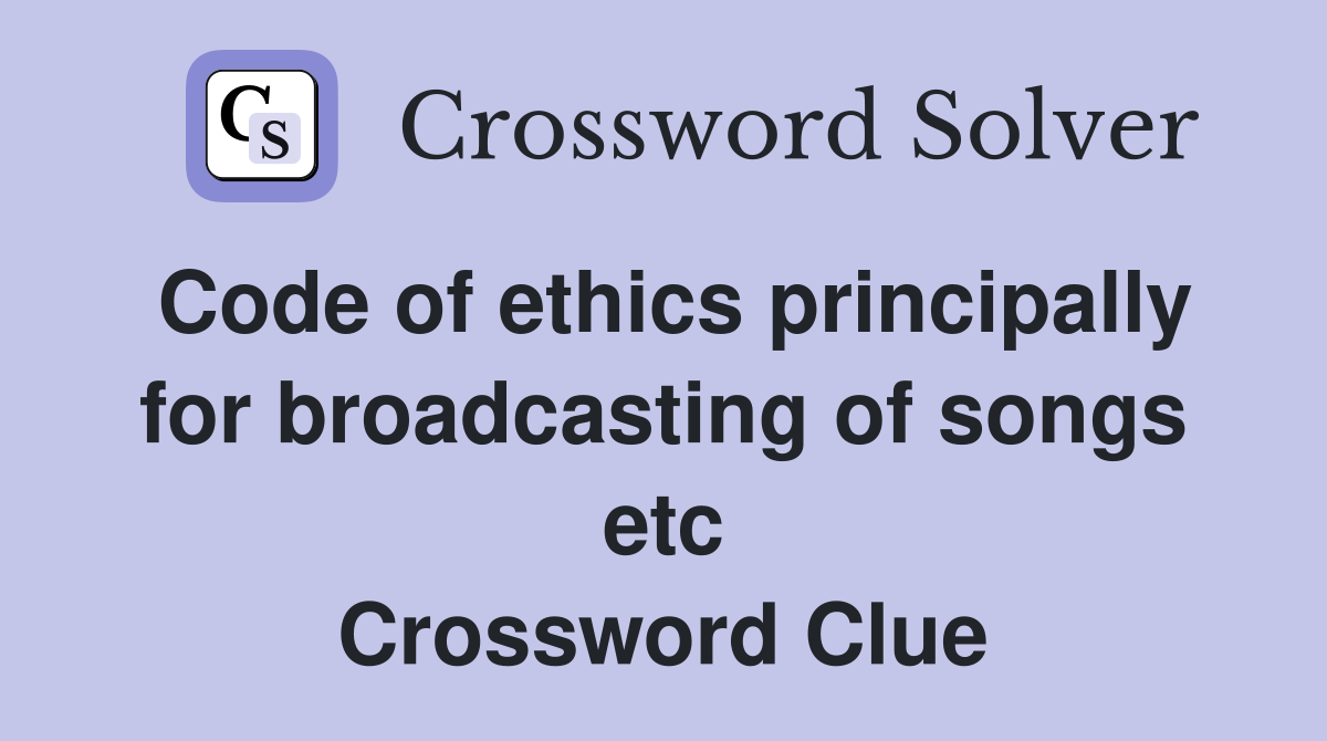 Code of ethics principally for broadcasting of songs etc Crossword Clue