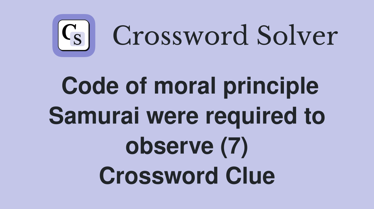 Code of moral principle Samurai were required to observe (7) Crossword Clue