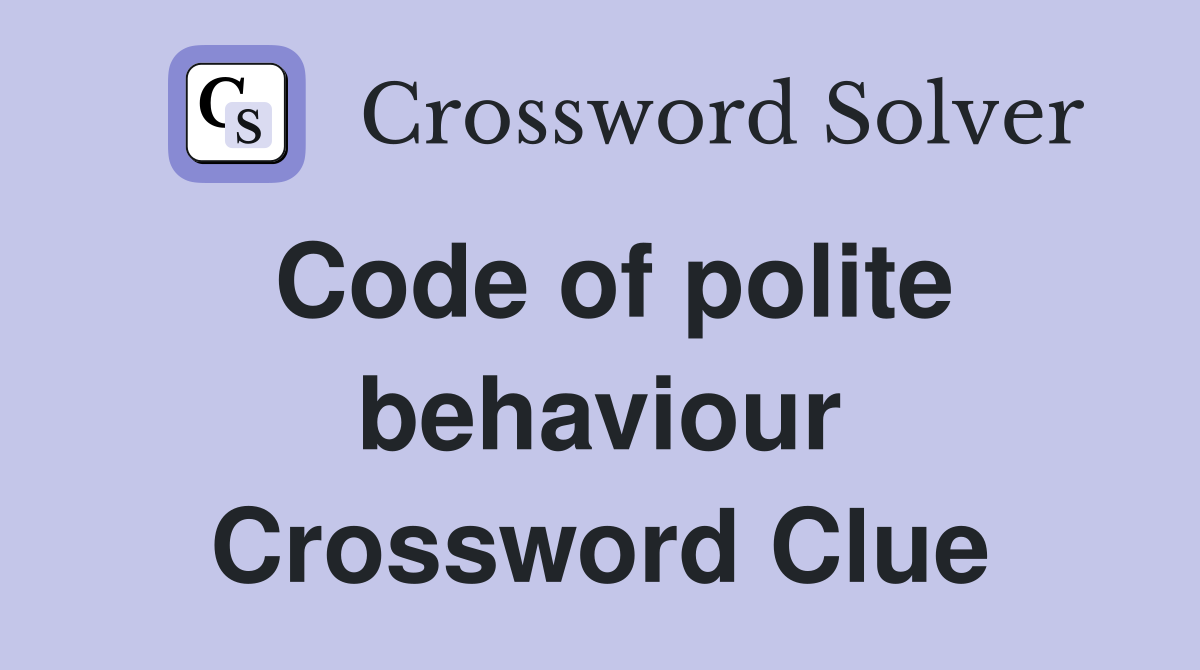 Code of polite behaviour Crossword Clue
