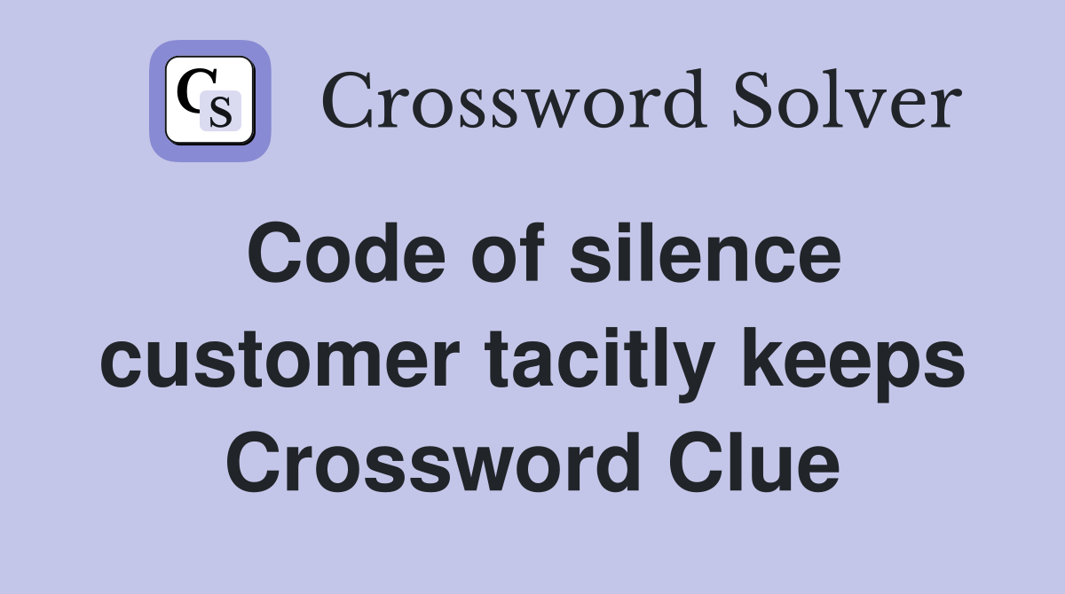 Code of silence customer tacitly keeps Crossword Clue