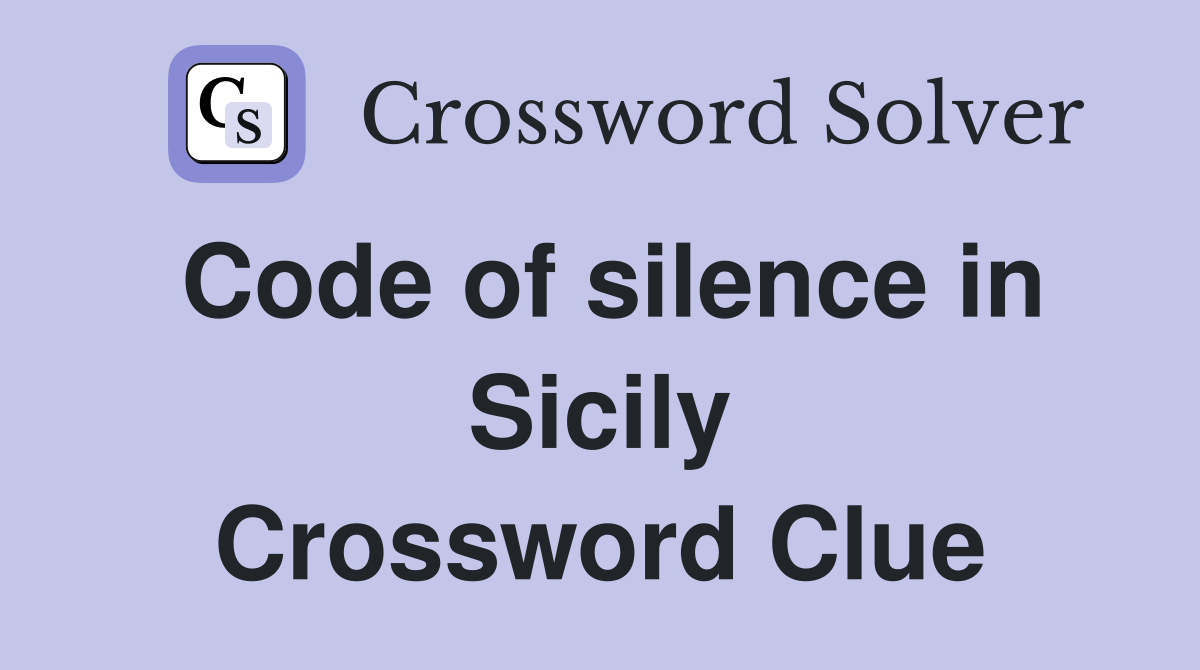 Code of silence in Sicily Crossword Clue