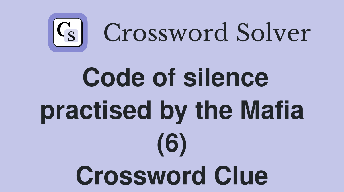 Code of silence practised by the Mafia (6) Crossword Clue