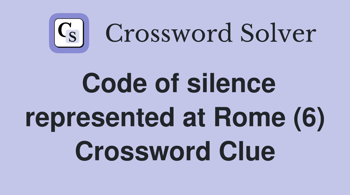 Code of silence represented at Rome (6) Crossword Clue
