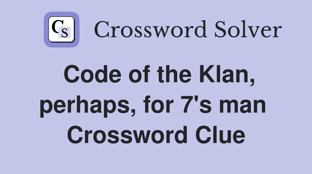Code of the Klan, perhaps, for 7's man  Crossword Clue