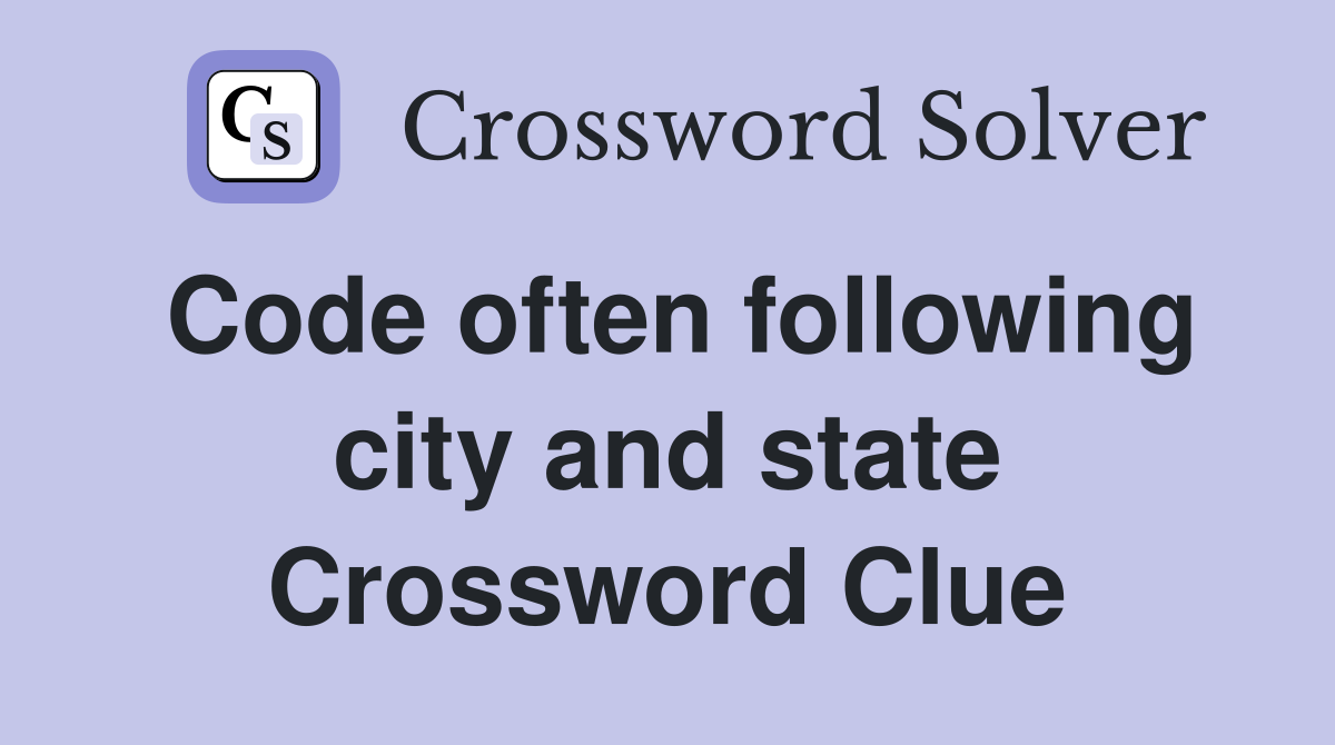 Code often following city and state Crossword Clue