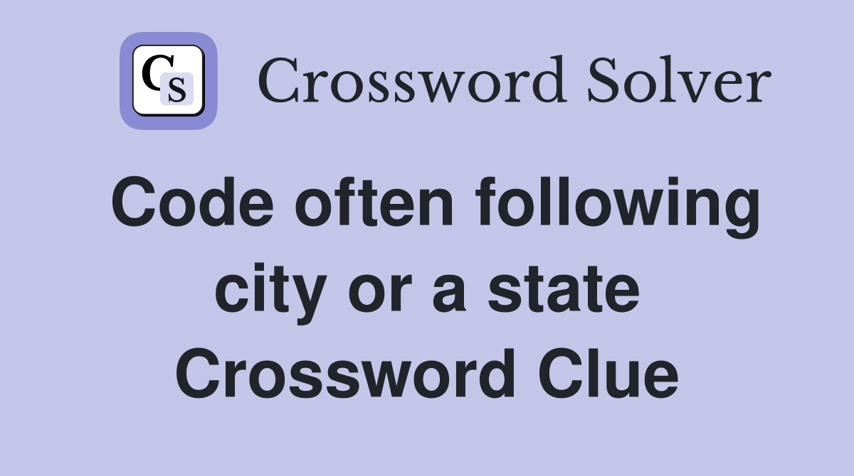 Code often following city or a state Crossword Clue
