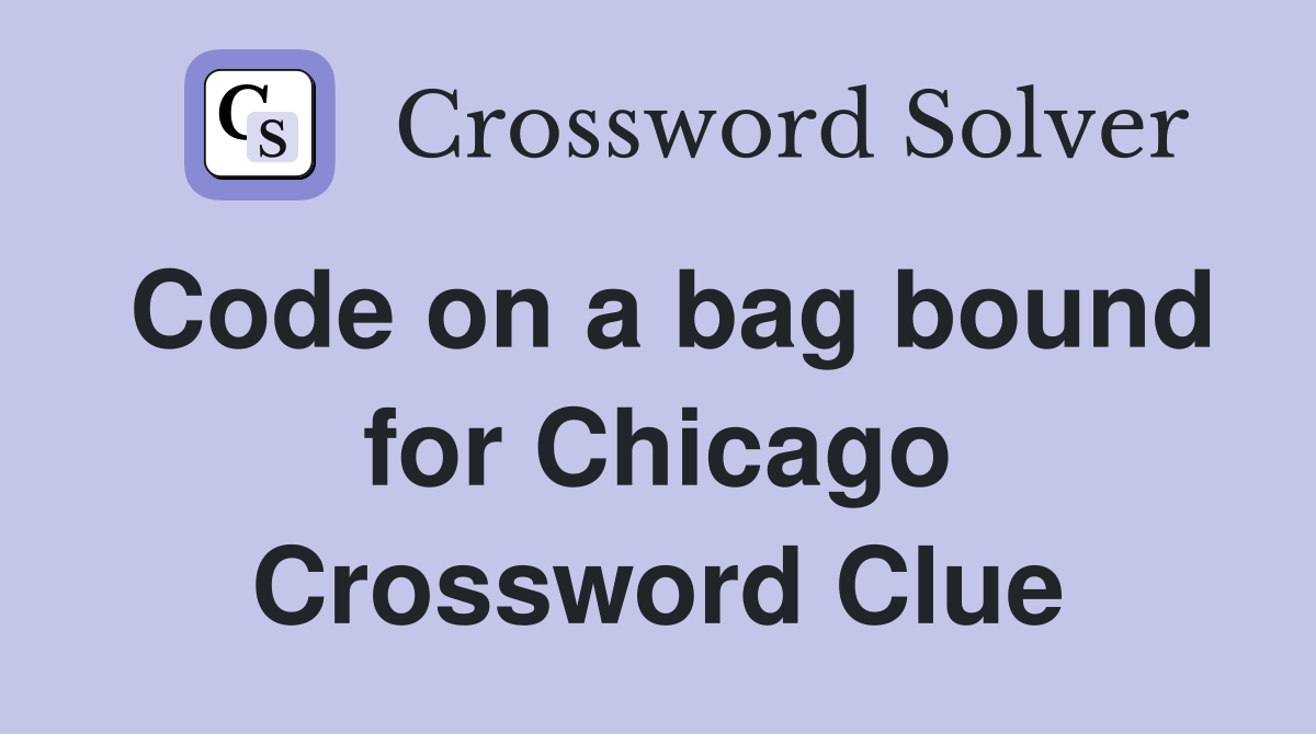 Code on a bag bound for Chicago Crossword Clue