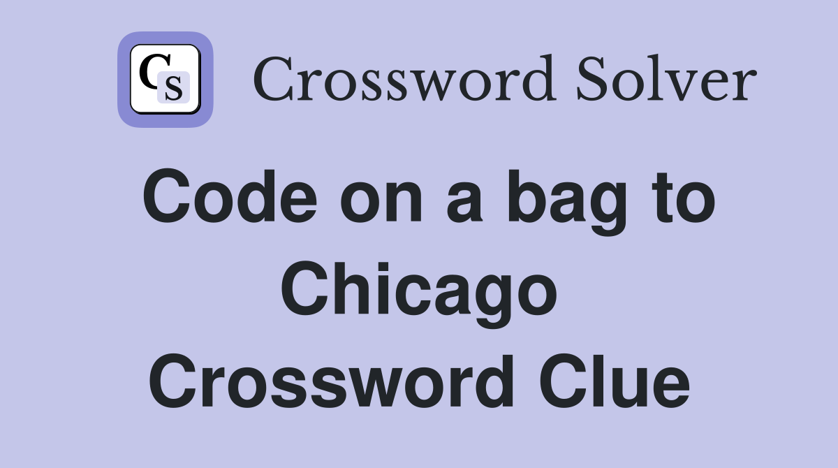 Code on a bag to Chicago Crossword Clue