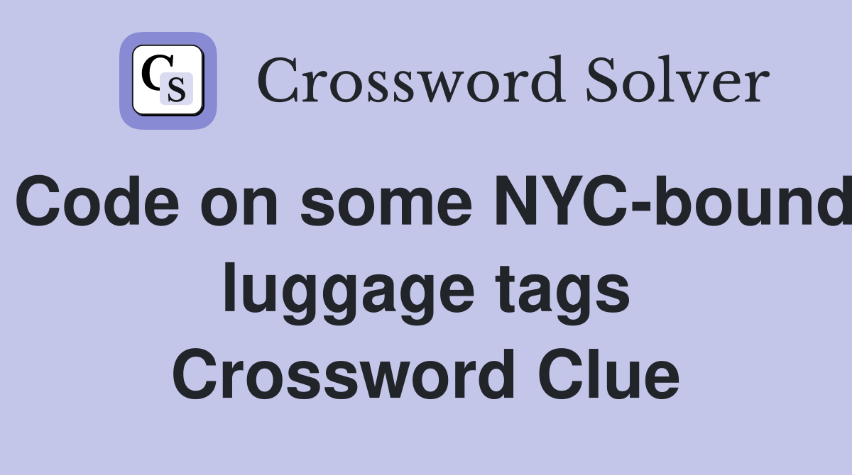 Code on some NYC-bound luggage tags Crossword Clue